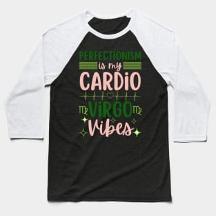 Funny Virgo Zodiac Sign - Perfectionism is my cardio, Virgo Vibes Baseball T-Shirt